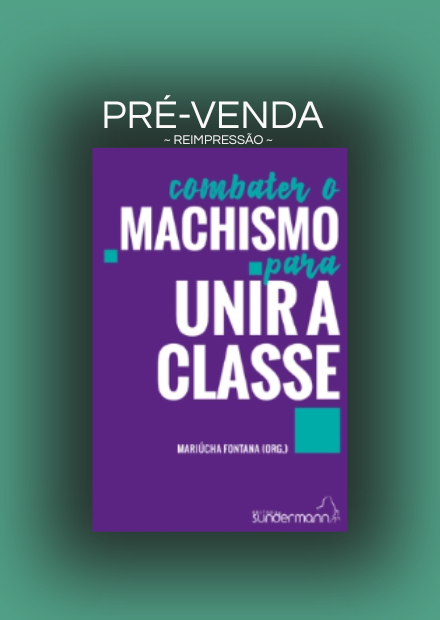 Combater o Machismo Para Unir a Classe / Pré-venda (reimpressão): Envios a partir de 5 de outubro.