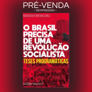 O Brasil Precisa de Uma Revolução Socialista - Teses Programáticas / Pré-venda (reimpressão): Envios a partir de 5 de outubro.