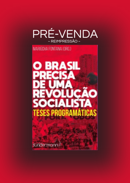 O Brasil Precisa de Uma Revolução Socialista - Teses Programáticas / Pré-venda (reimpressão): Envios a partir de 5 de outubro.