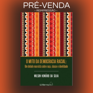 O Mito da Democracia Racial: Um Debate Marxista Sobre Raça, Classe e Identidade / Pré-venda (reimpressão): Envios a partir de 5 de outubro.
