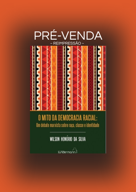O Mito da Democracia Racial: Um Debate Marxista Sobre Raça, Classe e Identidade / Pré-venda (reimpressão): Envios a partir de 5 de outubro.