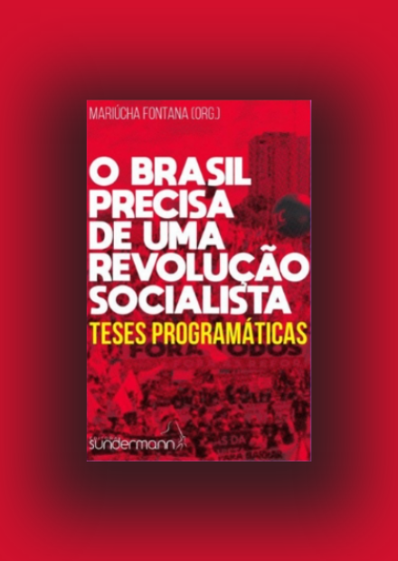 O Brasil Precisa de Uma Revolução Socialista - Teses Programáticas