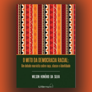 O Mito da Democracia Racial: Um Debate Marxista Sobre Raça, Classe e Identidade
