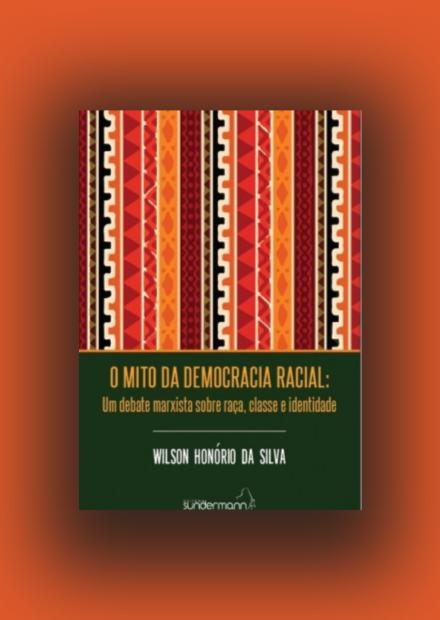 O Mito da Democracia Racial: Um Debate Marxista Sobre Raça, Classe e Identidade