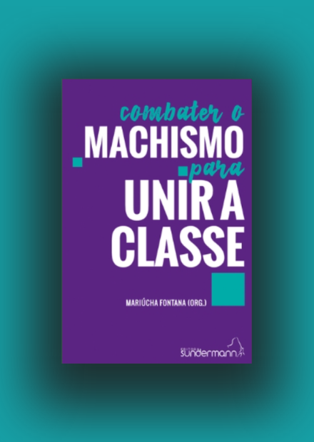 Combater o Machismo Para Unir a Classe