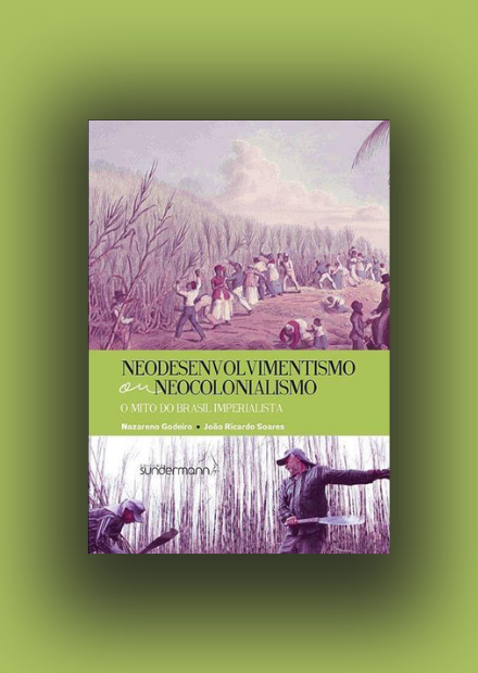 Neodesenvolvimentismo ou Neocolonialismo: o mito do Brasil imperialista